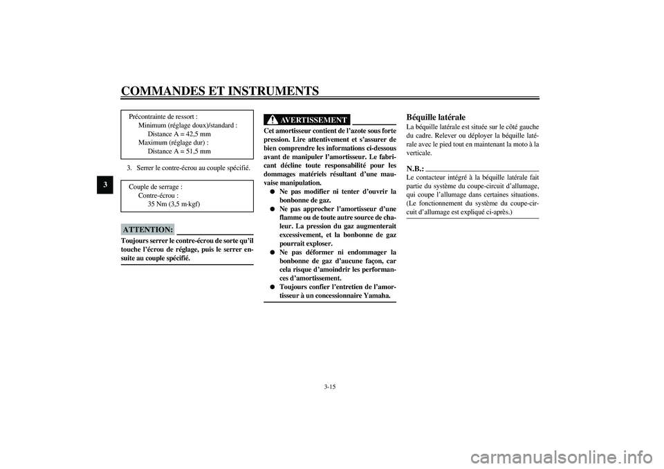 YAMAHA XV1600A 2002  Notices Demploi (in French) COMMANDES ET INSTRUMENTS
3-15
3
3. Serrer le contre-écrou au couple spécifié.
FC000018
ATTENTION:_ Toujours serrer le contre-écrou de sorte qu’il
touche l’écrou de réglage, puis le serrer en