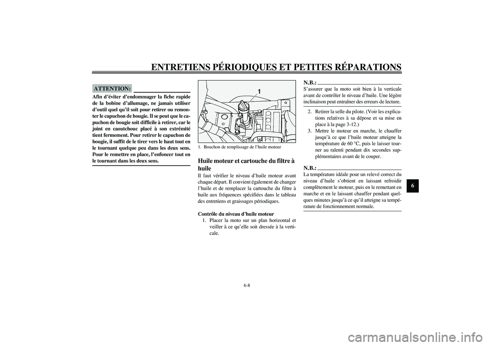 YAMAHA XV1600A 2002  Notices Demploi (in French) ENTRETIENS PÉRIODIQUES ET PETITES RÉPARATIONS
6-8
6
FCA00021
ATTENTION:_ Afin d’éviter d’endommager la fiche rapide
de la bobine d’allumage, ne jamais utiliser
d’outil quel qu’il soit pou