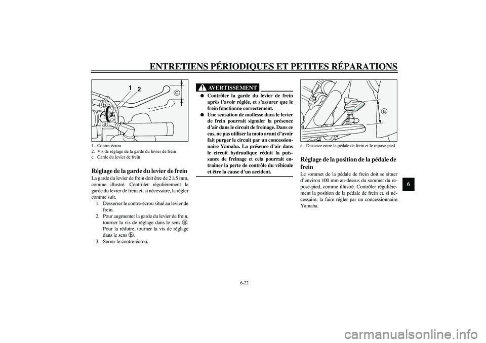YAMAHA XV1600A 2002  Notices Demploi (in French) ENTRETIENS PÉRIODIQUES ET PETITES RÉPARATIONS
6-22
6
FAU00696
Réglage de la garde du levier de frein La garde du levier de frein doit être de 2 à 5 mm,
comme illustré. Contrôler régulièrement