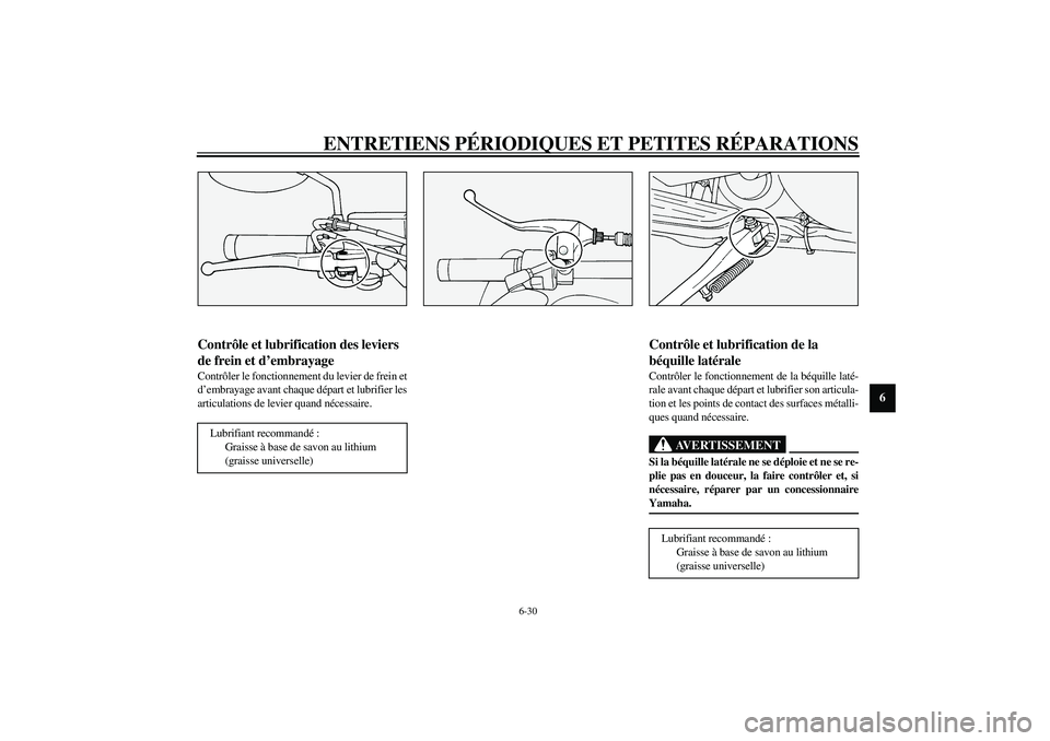 YAMAHA XV1600A 2002  Notices Demploi (in French) ENTRETIENS PÉRIODIQUES ET PETITES RÉPARATIONS
6-30
6
FAU03164
Contrôle et lubrification des leviers 
de frein et d’embrayage Contrôler le fonctionnement du levier de frein et
d’embrayage avant
