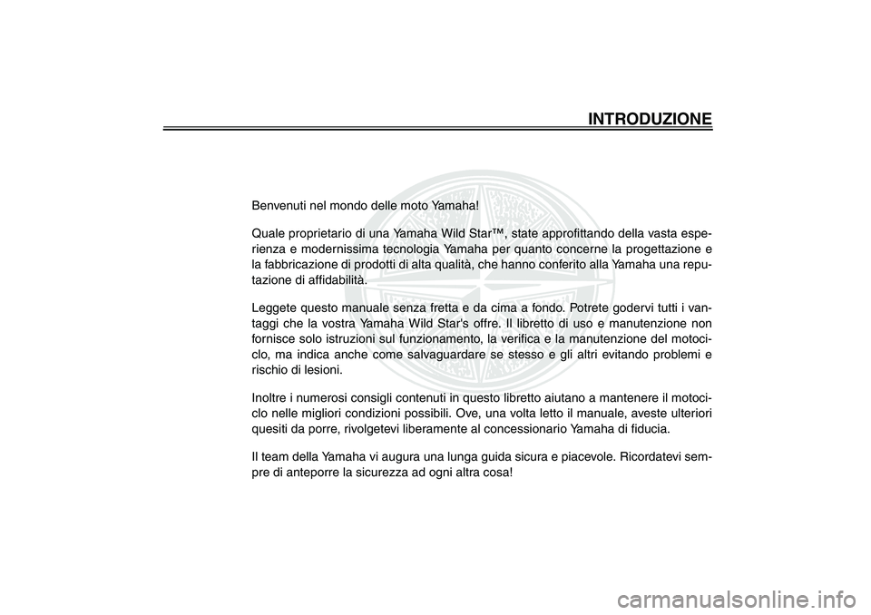 YAMAHA XV1600A 2002 Manuale duso (in Italian) Benvenuti nel mondo delle moto Yamaha!
Quale proprietario di una Yamaha Wild Star™, state approfittando della vasta espe-
rienza e modernissima tecnologia Yamaha per quanto concerne la progettazione YAMAHA XV1600A 2002 Manuale duso (in Italian) Benvenuti nel mondo delle moto Yamaha!
Quale proprietario di una Yamaha Wild Star™, state approfittando della vasta espe-
rienza e modernissima tecnologia Yamaha per quanto concerne la progettazione