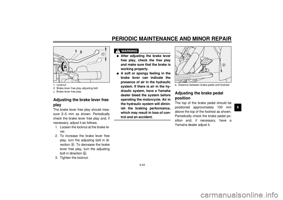 YAMAHA XV1600A 2001 Repair Manual PERIODIC MAINTENANCE AND MINOR REPAIR
6-22
6
EAU00696
Adjusting the brake lever free 
play The brake lever free play should mea-
sure 2–5 mm as shown. Periodically
check the brake lever free play an