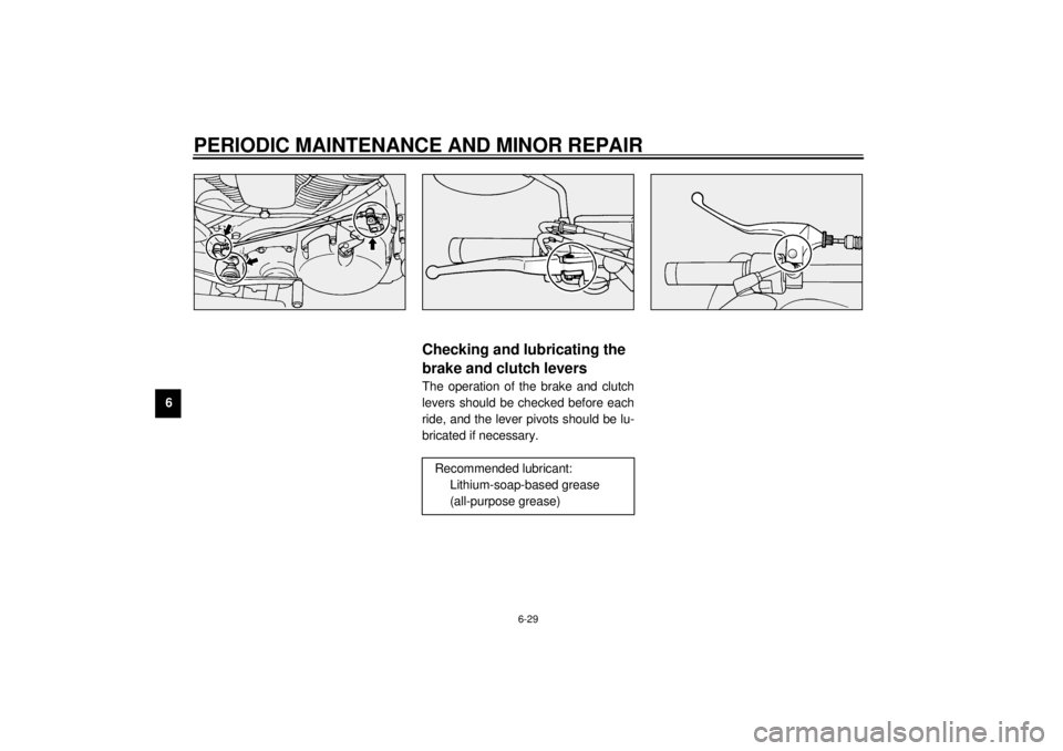 YAMAHA XV1600A 2001 Manual PDF PERIODIC MAINTENANCE AND MINOR REPAIR
6-29
6
EAU03164
Checking and lubricating the 
brake and clutch levers The operation of the brake and clutch
levers should be checked before each
ride, and the lev