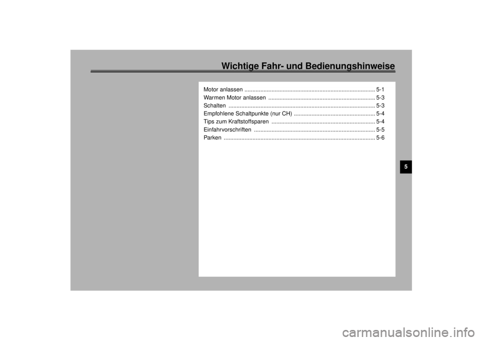 YAMAHA XV1600A 2001  Betriebsanleitungen (in German) Wichtige Fahr- und Bedienungshinweise
5
Motor anlassen .................................................................................. 5-1
Warmen Motor anlassen  ...................................