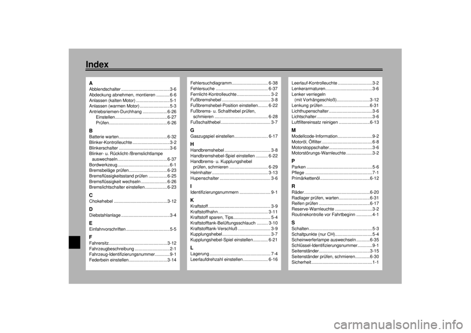 YAMAHA XV1600A 2001  Betriebsanleitungen (in German) IndexAAbblendschalter .......................................3-6
Abdeckung abnehmen, montieren ...........6-6
Anlassen (kalten Motor) ...........................5-1
Anlassen (warmen Motor) ...........