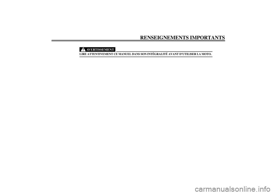 YAMAHA XV1600A 2001  Notices Demploi (in French) RENSEIGNEMENTS IMPORTANTS
FW000002
AVERTISSEMENT
_ LIRE ATTENTIVEMENT CE MANUEL DANS SON INTÉGRALITÉ AVANT D’UTILISER LA MOTO. _
F_5ja.book  Page 2  Tuesday, September 12, 2000  4:33 PM 