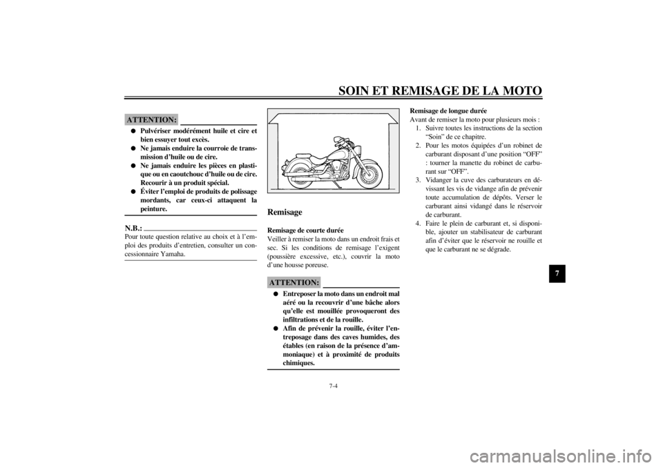 YAMAHA XV1600A 2001 Notices Demploi (in French) SOIN ET REMISAGE DE LA MOTO
7-4
7
FCA00033
ATTENTION:@ l
Pulvériser modérément huile et cire et
bien essuyer tout excès.
l
Ne jamais enduire la courroie de trans-
mission d’huile ou de cire.
l
N YAMAHA XV1600A 2001 Notices Demploi (in French) SOIN ET REMISAGE DE LA MOTO
7-4
7
FCA00033
ATTENTION:@ l
Pulvériser modérément huile et cire et
bien essuyer tout excès.
l
Ne jamais enduire la courroie de trans-
mission d’huile ou de cire.
l
N