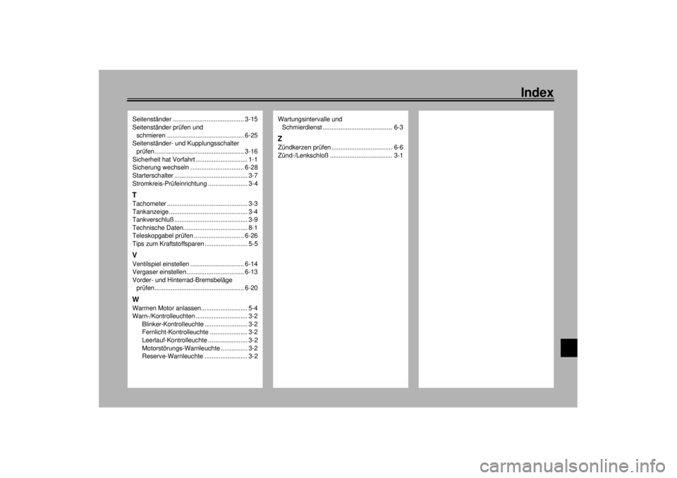 YAMAHA XV1600A 2000  Betriebsanleitungen (in German) Index
Seitenständer ........................................ 3-15
Seitenständer prüfen und 
schmieren ........................................... 6-25
Seitenständer- und Kupplungsschalter 
prüfen