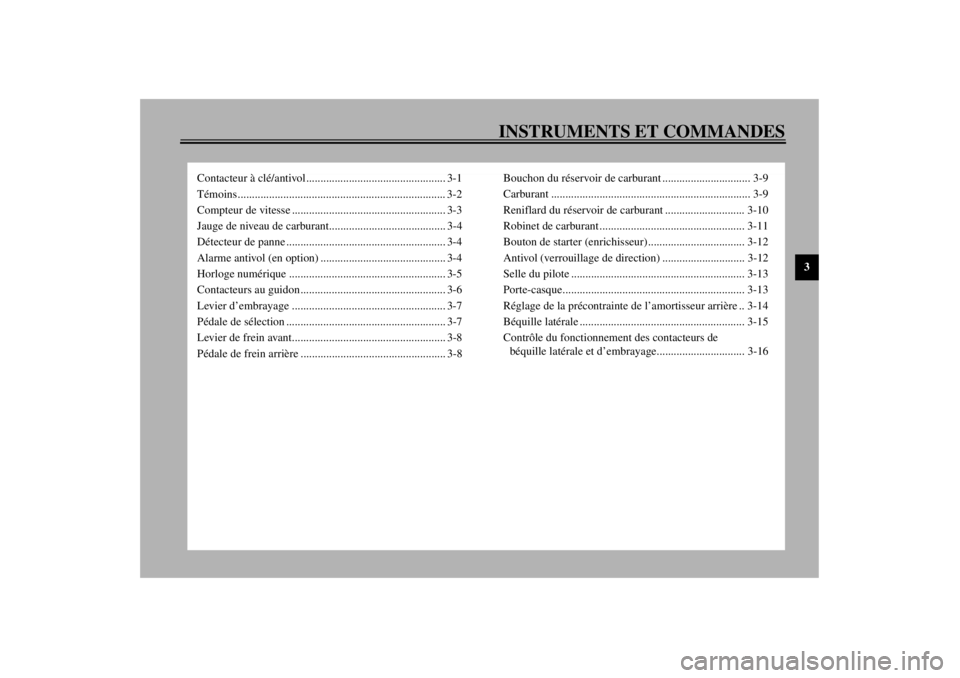 YAMAHA XV1600A 2000  Notices Demploi (in French) INSTRUMENTS ET COMMANDES
3
Contacteur à clé/antivol................................................. 3-1
Témoins......................................................................... 3-2
Compteu