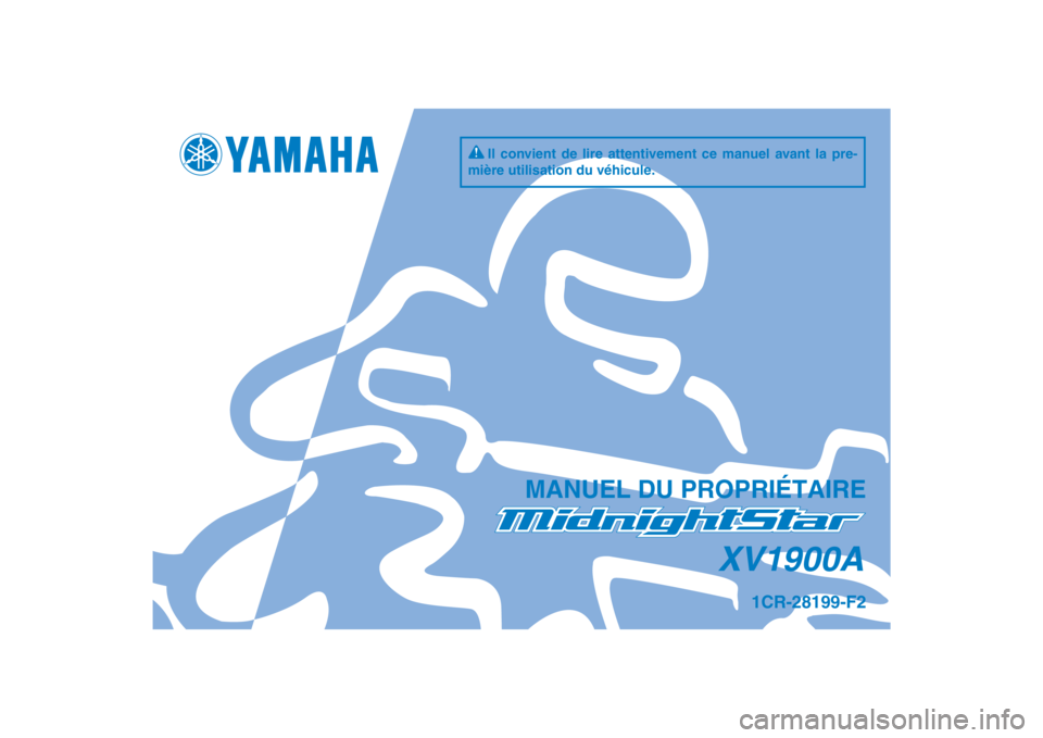 YAMAHA XV1900A 2013  Notices Demploi (in French) DIC183
XV1900A
MANUEL DU PROPRIÉTAIRE
Il convient de lire attentivement ce manuel avant la pre-
mière utilisation du véhicule.
1CR-28199-F2
[French  (F)] 