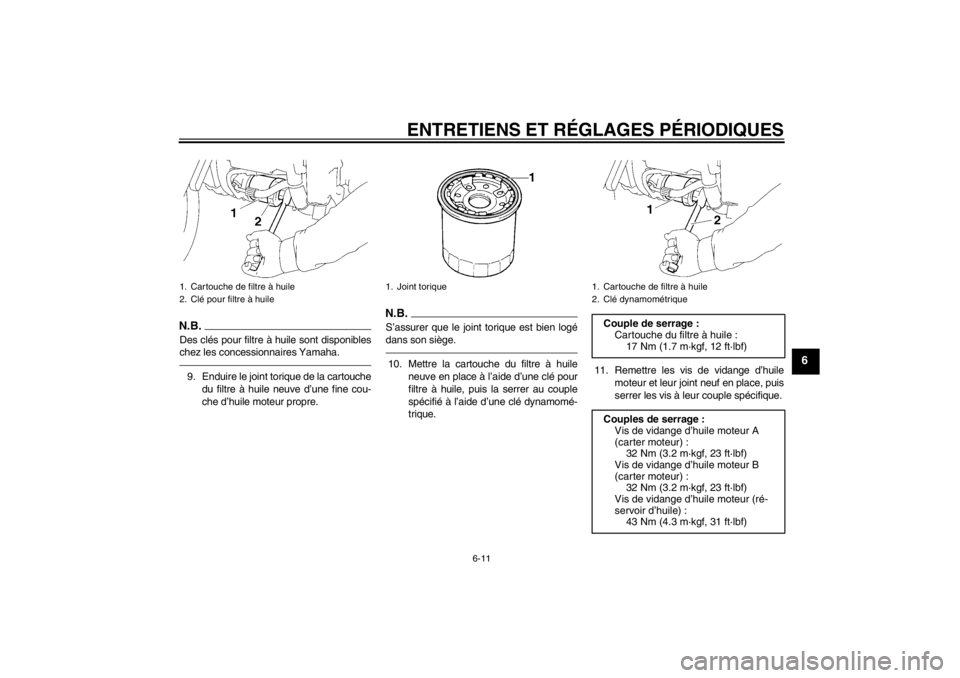 YAMAHA XV1900A 2013 Notices Demploi (in French) ENTRETIENS ET RÉGLAGES PÉRIODIQUES
6-11
6
N.B.Des clés pour filtre à huile sont disponibles
chez les concessionnaires Yamaha.9. Enduire le joint torique de la cartouchedu filtre à huile neuve d YAMAHA XV1900A 2013 Notices Demploi (in French) ENTRETIENS ET RÉGLAGES PÉRIODIQUES
6-11
6
N.B.Des clés pour filtre à huile sont disponibles
chez les concessionnaires Yamaha.9. Enduire le joint torique de la cartouchedu filtre à huile neuve d