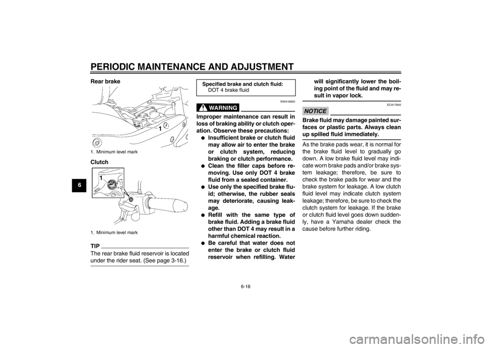 YAMAHA XV1900A 2012 Repair Manual PERIODIC MAINTENANCE AND ADJUSTMENT
6-18
6Rear brake
Clutch
TIPThe rear brake fluid reservoir is located
under the rider seat. (See page 3-16.)
WARNING
EWA16000
Improper maintenance can result in
loss YAMAHA XV1900A 2012 Repair Manual PERIODIC MAINTENANCE AND ADJUSTMENT
6-18
6Rear brake
Clutch
TIPThe rear brake fluid reservoir is located
under the rider seat. (See page 3-16.)
WARNING
EWA16000
Improper maintenance can result in
loss