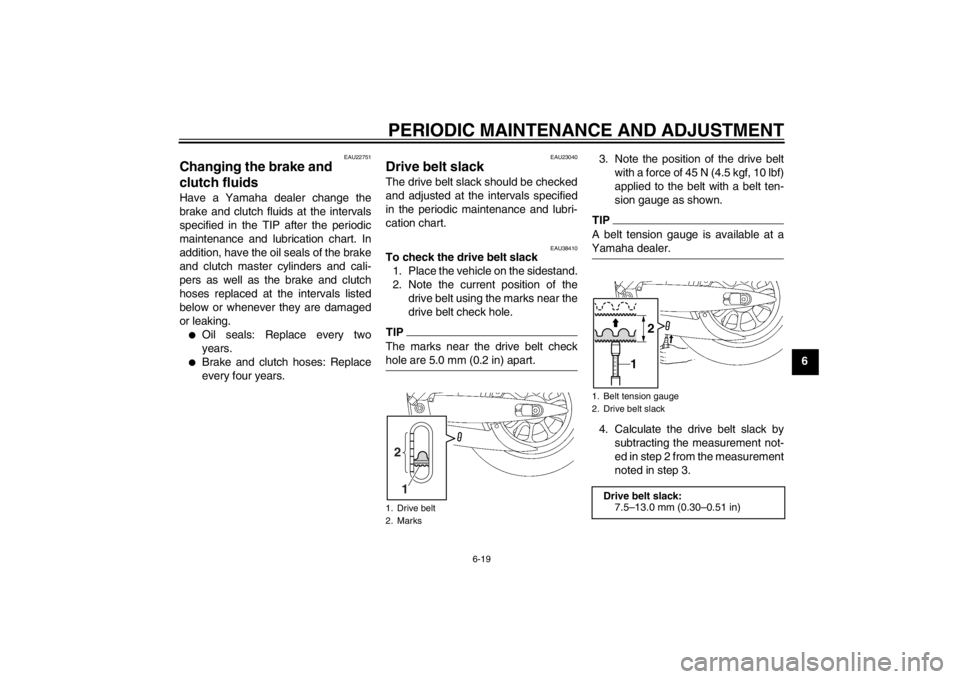 YAMAHA XV1900A 2012 Repair Manual PERIODIC MAINTENANCE AND ADJUSTMENT
6-19
6
EAU22751
Changing the brake and
clutch fluids Have a Yamaha dealer change the
brake and clutch fluids at the intervals
specified in the TIP after the period YAMAHA XV1900A 2012 Repair Manual PERIODIC MAINTENANCE AND ADJUSTMENT
6-19
6
EAU22751
Changing the brake and
clutch fluids Have a Yamaha dealer change the
brake and clutch fluids at the intervals
specified in the TIP after the period