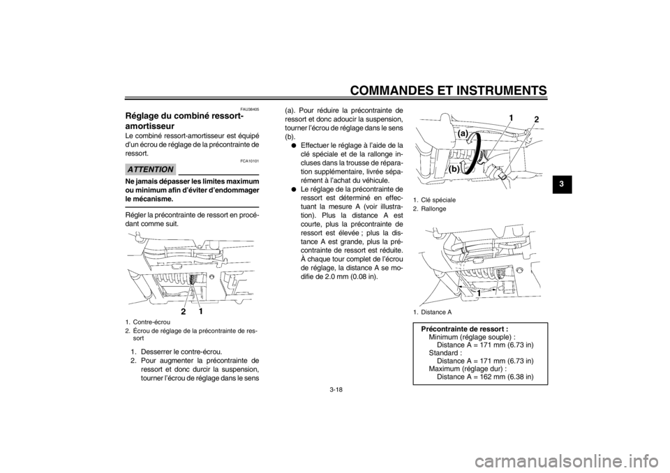 YAMAHA XV1900A 2012  Notices Demploi (in French) COMMANDES ET INSTRUMENTS
3-18
3
FAU38405
Réglage du combiné ressort-
amortisseur Le combiné ressort-amortisseur est équipé
d’un écrou de réglage de la précontrainte de
ressort.ATTENTION
FCA1