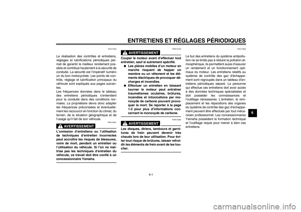 YAMAHA XV1900A 2012  Notices Demploi (in French) ENTRETIENS ET RÉGLAGES PÉRIODIQUES
6-1
6
FAU17244
La réalisation des contrôles et entretiens,
réglages et lubrifications périodiques per-
met de garantir le meilleur rendement pos-
sible et cont