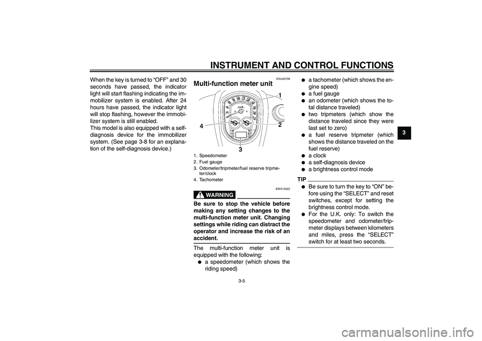 YAMAHA XV1900A 2009 Owners Manual INSTRUMENT AND CONTROL FUNCTIONS
3-5
3 When the key is turned to “OFF” and 30
seconds have passed, the indicator
light will start flashing indicating the im-
mobilizer system is enabled. After 24
YAMAHA XV1900A 2009 Owners Manual INSTRUMENT AND CONTROL FUNCTIONS
3-5
3 When the key is turned to “OFF” and 30
seconds have passed, the indicator
light will start flashing indicating the im-
mobilizer system is enabled. After 24