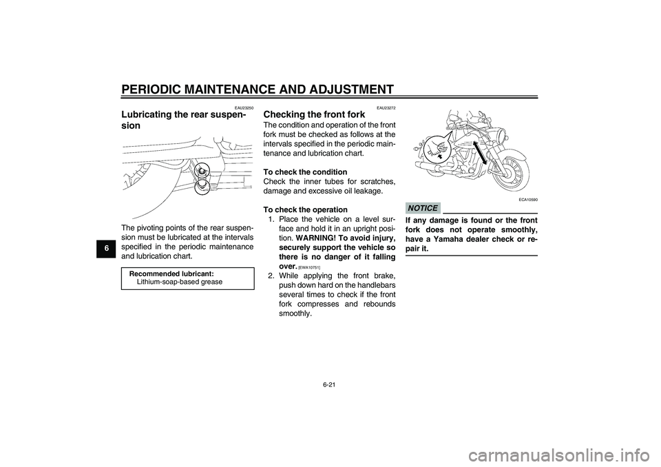 YAMAHA XV1900A 2009 Repair Manual PERIODIC MAINTENANCE AND ADJUSTMENT
6-21
6
EAU23250
Lubricating the rear suspen-
sion The pivoting points of the rear suspen-
sion must be lubricated at the intervals
specified in the periodic mainten YAMAHA XV1900A 2009 Repair Manual PERIODIC MAINTENANCE AND ADJUSTMENT
6-21
6
EAU23250
Lubricating the rear suspen-
sion The pivoting points of the rear suspen-
sion must be lubricated at the intervals
specified in the periodic mainten