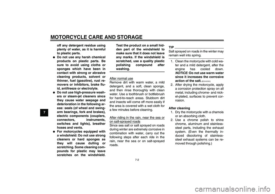 YAMAHA XV1900A 2009 Manual PDF MOTORCYCLE CARE AND STORAGE
7-2
7off any detergent residue using
plenty of water, as it is harmful
to plastic parts.

Do not use any harsh chemical
products on plastic parts. Be
sure to avoid using c