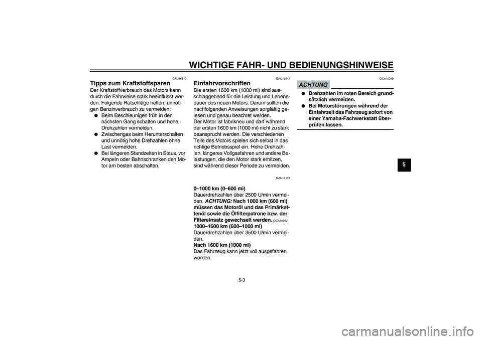 YAMAHA XV1900A 2009  Betriebsanleitungen (in German) WICHTIGE FAHR- UND BEDIENUNGSHINWEISE
5-3
5
GAU16810
Tipps zum Kraftstoffsparen Der Kraftstoffverbrauch des Motors kann 
durch die Fahrweise stark beeinflusst wer-
den. Folgende Ratschläge helfen, un