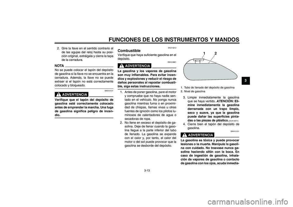 YAMAHA XV1900A 2009 Manuale de Empleo (in Spanish) FUNCIONES DE LOS INSTRUMENTOS Y MANDOS
3-13
3
2. Gire la llave en el sentido contrario al
de las agujas del reloj hasta su posi-
ción original, extráigala y cierre la tapa
de la cerradura.NOTANo se YAMAHA XV1900A 2009 Manuale de Empleo (in Spanish) FUNCIONES DE LOS INSTRUMENTOS Y MANDOS
3-13
3
2. Gire la llave en el sentido contrario al
de las agujas del reloj hasta su posi-
ción original, extráigala y cierre la tapa
de la cerradura.NOTANo se