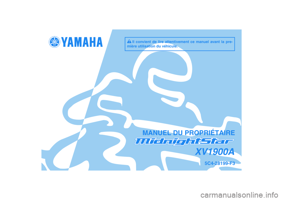 YAMAHA XV1900A 2009  Notices Demploi (in French) DIC183
XV1900A
MANUEL DU PROPRIÉTAIRE
Il convient de lire attentivement ce manuel avant la pre-
mière utilisation du véhicule.
5C4-28199-F3 