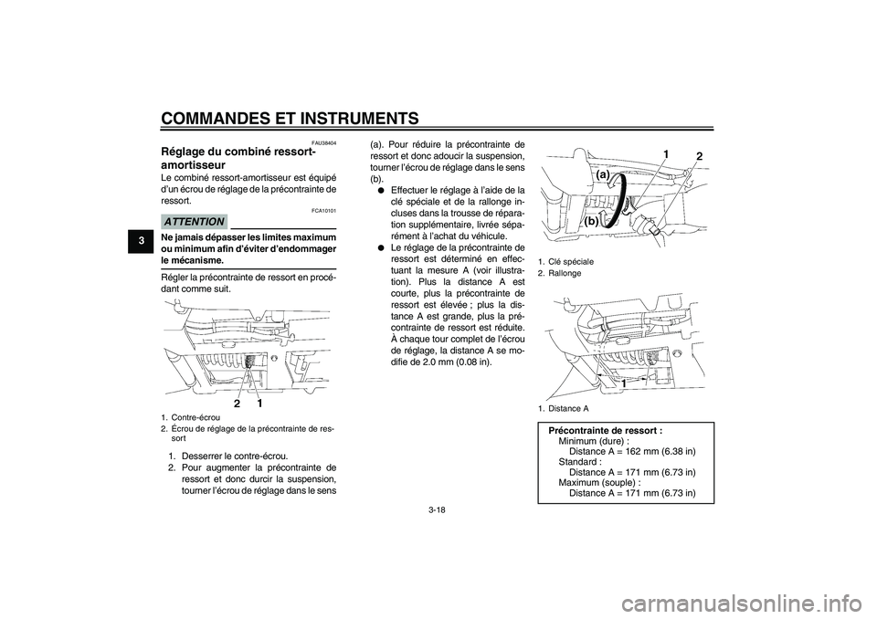 YAMAHA XV1900A 2009  Notices Demploi (in French) COMMANDES ET INSTRUMENTS
3-18
3
FAU38404
Réglage du combiné ressort-
amortisseur Le combiné ressort-amortisseur est équipé
d’un écrou de réglage de la précontrainte de
ressort.ATTENTION
FCA1