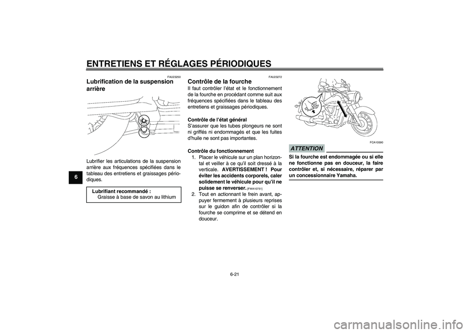 YAMAHA XV1900A 2009  Notices Demploi (in French) ENTRETIENS ET RÉGLAGES PÉRIODIQUES
6-21
6
FAU23250
Lubrification de la suspension 
arrière Lubrifier les articulations de la suspension
arrière aux fréquences spécifiées dans le
tableau des ent