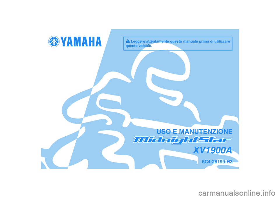 YAMAHA XV1900A 2009  Manuale duso (in Italian) DIC183
XV1900A
USO E MANUTENZIONE
5C4-28199-H3
Leggere attentamente questo manuale prima di utilizzare 
questo veicolo. 