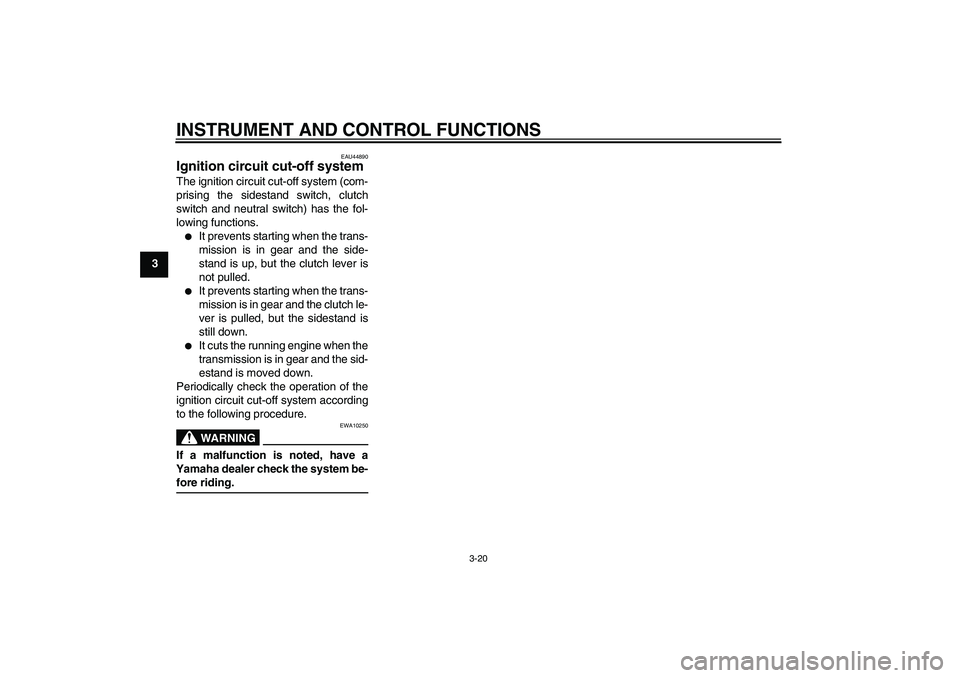YAMAHA XV1900A 2008  Owners Manual INSTRUMENT AND CONTROL FUNCTIONS
3-20
3
EAU44890
Ignition circuit cut-off system The ignition circuit cut-off system (com-
prising the sidestand switch, clutch
switch and neutral switch) has the fol-
