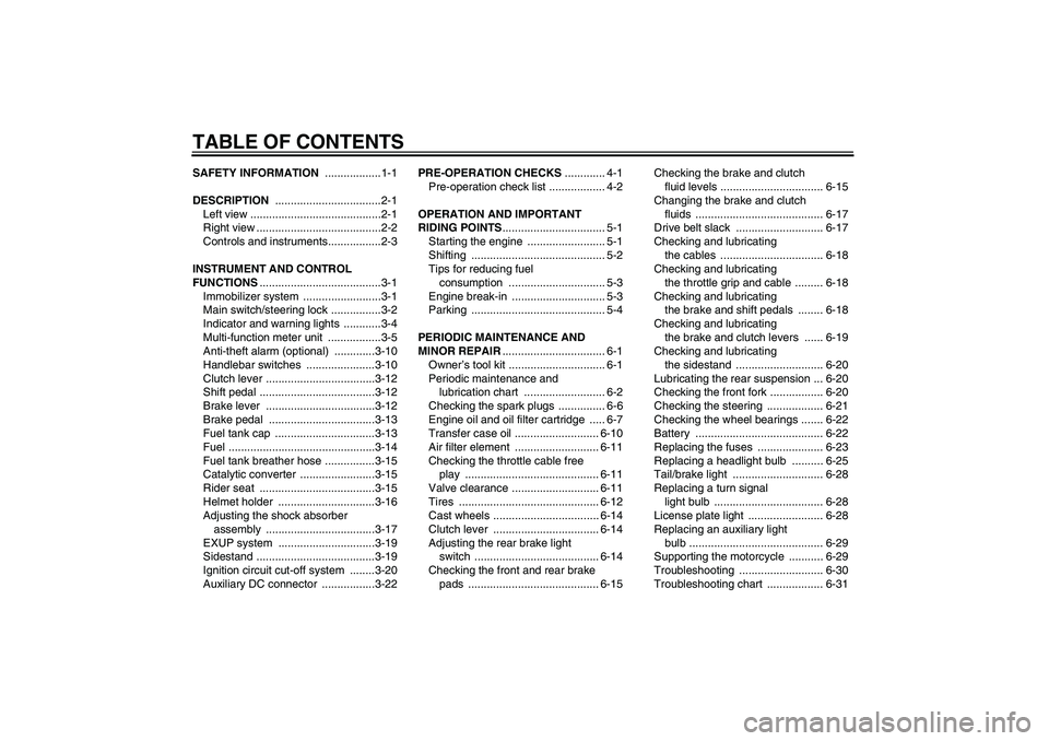 YAMAHA XV1900A 2008 Owners Manual TABLE OF CONTENTSSAFETY INFORMATION ..................1-1
DESCRIPTION ..................................2-1
Left view ..........................................2-1
Right view ......................... YAMAHA XV1900A 2008 Owners Manual TABLE OF CONTENTSSAFETY INFORMATION ..................1-1
DESCRIPTION ..................................2-1
Left view ..........................................2-1
Right view .........................