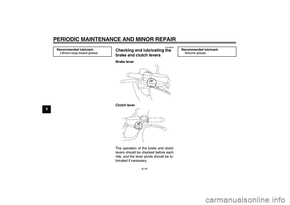 YAMAHA XV1900A 2008 Repair Manual PERIODIC MAINTENANCE AND MINOR REPAIR
6-19
6
EAU43600
Checking and lubricating the
brake and clutch levers Brake lever
Clutch lever
The operation of the brake and clutch
levers should be checked befo YAMAHA XV1900A 2008 Repair Manual PERIODIC MAINTENANCE AND MINOR REPAIR
6-19
6
EAU43600
Checking and lubricating the
brake and clutch levers Brake lever
Clutch lever
The operation of the brake and clutch
levers should be checked befo