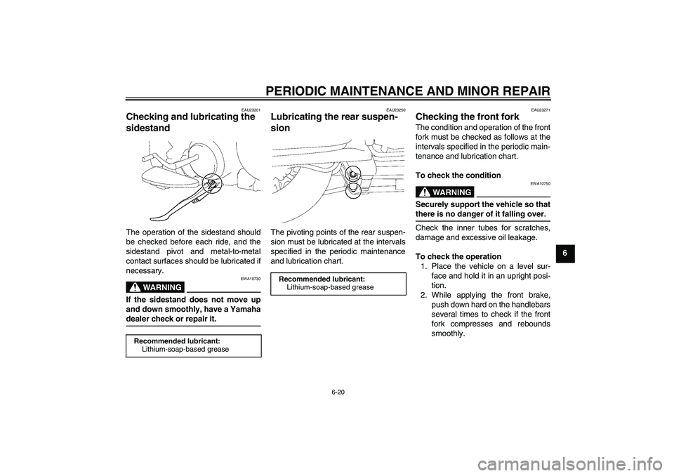 YAMAHA XV1900A 2008 Repair Manual PERIODIC MAINTENANCE AND MINOR REPAIR
6-20
6
EAU23201
Checking and lubricating the
sidestand The operation of the sidestand should
be checked before each ride, and the
sidestand pivot and metal-to-me YAMAHA XV1900A 2008 Repair Manual PERIODIC MAINTENANCE AND MINOR REPAIR
6-20
6
EAU23201
Checking and lubricating the
sidestand The operation of the sidestand should
be checked before each ride, and the
sidestand pivot and metal-to-me