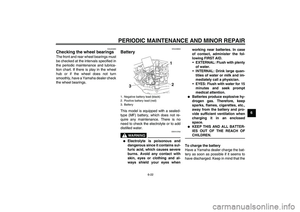 YAMAHA XV1900A 2008 Repair Manual PERIODIC MAINTENANCE AND MINOR REPAIR
6-22
6
EAU23290
Checking the wheel bearings The front and rear wheel bearings must
be checked at the intervals specified in
the periodic maintenance and lubrica-
YAMAHA XV1900A 2008 Repair Manual PERIODIC MAINTENANCE AND MINOR REPAIR
6-22
6
EAU23290
Checking the wheel bearings The front and rear wheel bearings must
be checked at the intervals specified in
the periodic maintenance and lubrica-