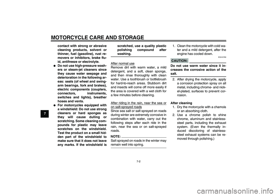 YAMAHA XV1900A 2008  Owners Manual MOTORCYCLE CARE AND STORAGE
7-2
7contact with strong or abrasive
cleaning products, solvent or
thinner, fuel (gasoline), rust re-
movers or inhibitors, brake flu-
id, antifreeze or electrolyte.

Do n