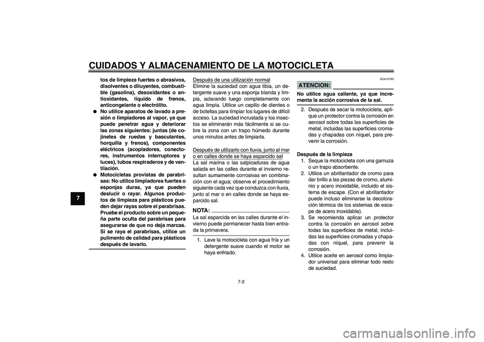 YAMAHA XV1900A 2008 Manuale de Empleo (in Spanish) CUIDADOS Y ALMACENAMIENTO DE LA MOTOCICLETA
7-2
7
tos de limpieza fuertes o abrasivos,
disolventes o diluyentes, combusti-
ble (gasolina), desoxidantes o an-
tioxidantes, líquido de frenos,
anticonge YAMAHA XV1900A 2008 Manuale de Empleo (in Spanish) CUIDADOS Y ALMACENAMIENTO DE LA MOTOCICLETA
7-2
7
tos de limpieza fuertes o abrasivos,
disolventes o diluyentes, combusti-
ble (gasolina), desoxidantes o an-
tioxidantes, líquido de frenos,
anticonge