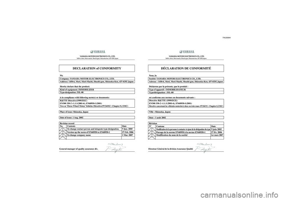 YAMAHA XV1900A 2008  Notices Demploi (in French) FAU26944
DECLARATION of CONFORMITY
YAMAHA MOTOR ELECTRONICS CO., LTD.1450-6, Mori, Mori-machi, Shuchi-gun, Shizuoka-ken, 437-0292 Japan
General manager of quality assurance div.
DÉCLARATION DE CONFOR