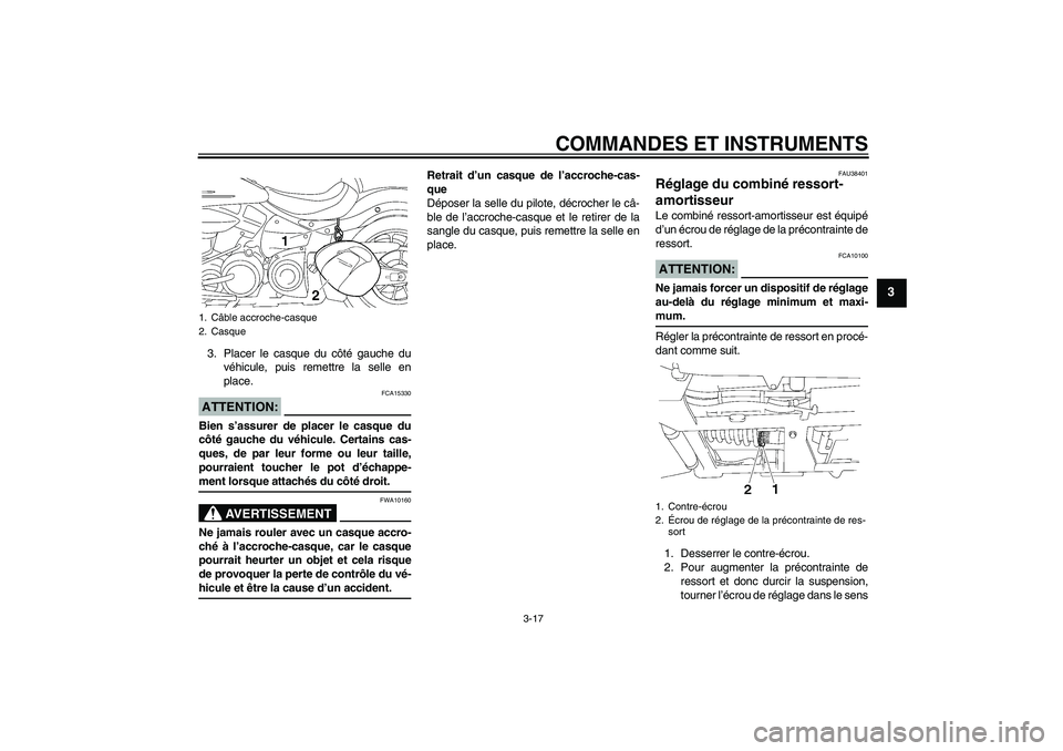 YAMAHA XV1900A 2008  Notices Demploi (in French) COMMANDES ET INSTRUMENTS
3-17
3
3. Placer le casque du côté gauche du
véhicule, puis remettre la selle en
place.ATTENTION:
FCA15330
Bien s’assurer de placer le casque du
côté gauche du véhicul