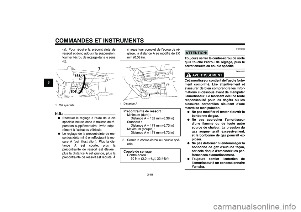 YAMAHA XV1900A 2008  Notices Demploi (in French) COMMANDES ET INSTRUMENTS
3-18
3
(a). Pour réduire la précontrainte de
ressort et donc adoucir la suspension,
tourner l’écrou de réglage dans le sens
(b).
N.B.:
Effectuer le réglage à l’aide
