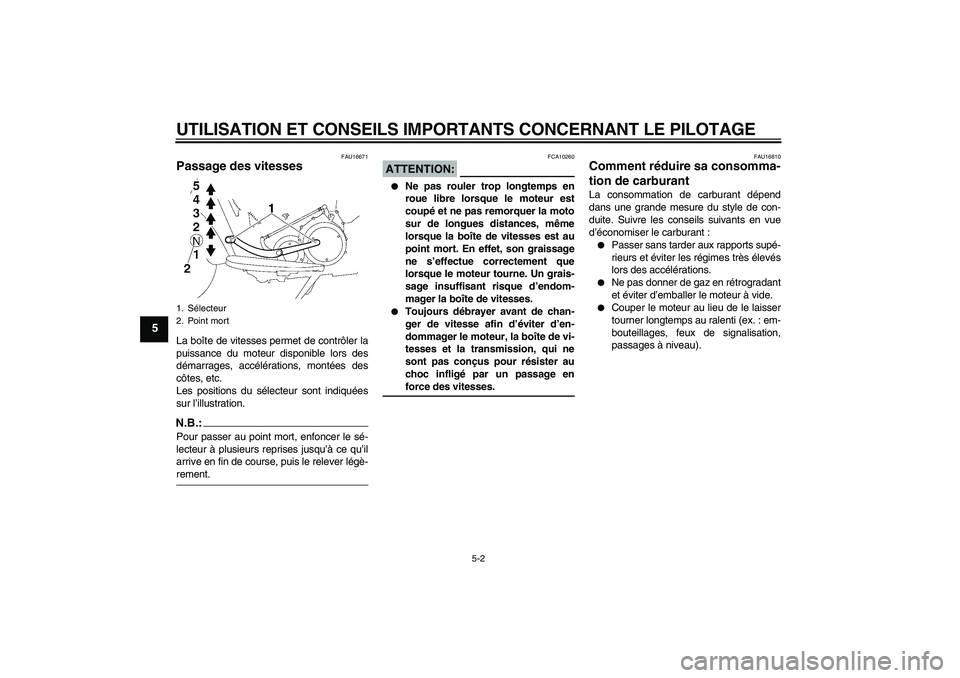 YAMAHA XV1900A 2008  Notices Demploi (in French) UTILISATION ET CONSEILS IMPORTANTS CONCERNANT LE PILOTAGE
5-2
5
FAU16671
Passage des vitesses La boîte de vitesses permet de contrôler la
puissance du moteur disponible lors des
démarrages, accél�