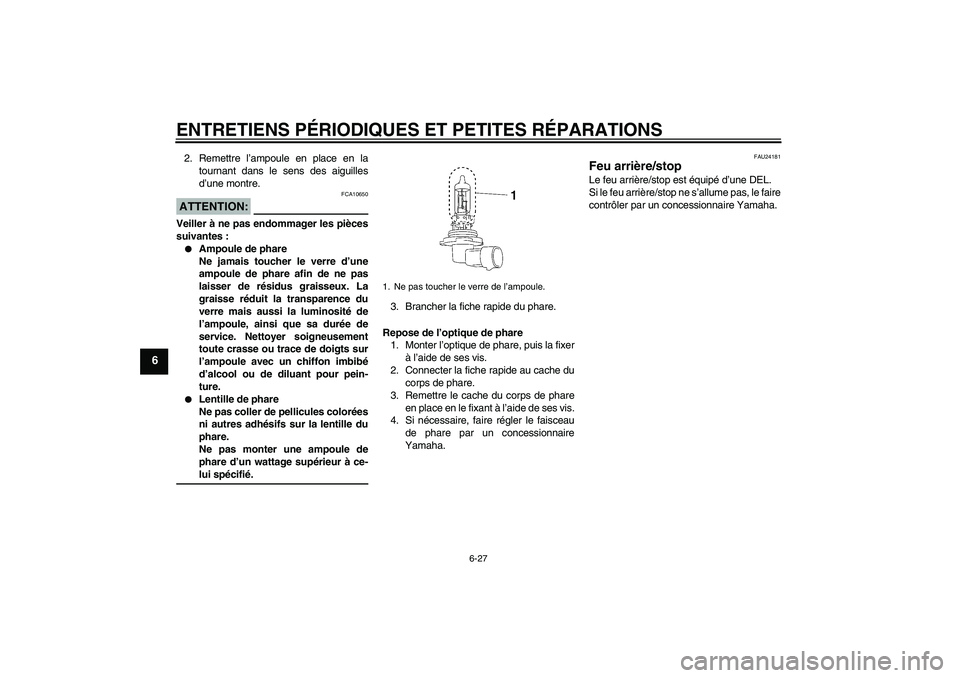 YAMAHA XV1900A 2008 Notices Demploi (in French) ENTRETIENS PÉRIODIQUES ET PETITES RÉPARATIONS
6-27
6
2. Remettre l’ampoule en place en la
tournant dans le sens des aiguilles
d’une montre.ATTENTION:
FCA10650
Veiller à ne pas endommager les pi YAMAHA XV1900A 2008 Notices Demploi (in French) ENTRETIENS PÉRIODIQUES ET PETITES RÉPARATIONS
6-27
6
2. Remettre l’ampoule en place en la
tournant dans le sens des aiguilles
d’une montre.ATTENTION:
FCA10650
Veiller à ne pas endommager les pi