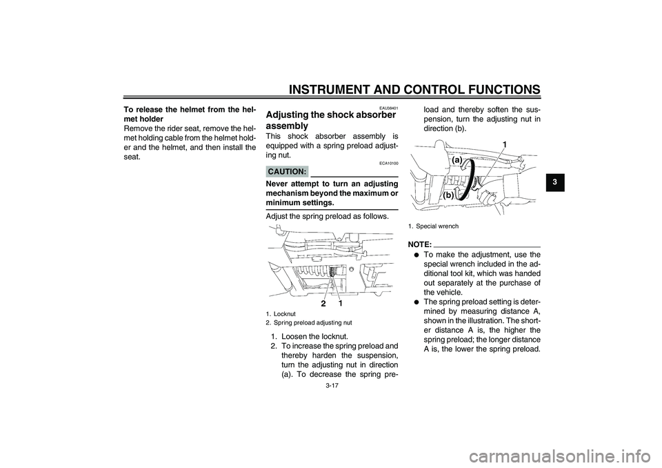 YAMAHA XV1900A 2007 Owners Guide INSTRUMENT AND CONTROL FUNCTIONS
3-17
3 To release the helmet from the hel-
met holder
Remove the rider seat, remove the hel-
met holding cable from the helmet hold-
er and the helmet, and then instal