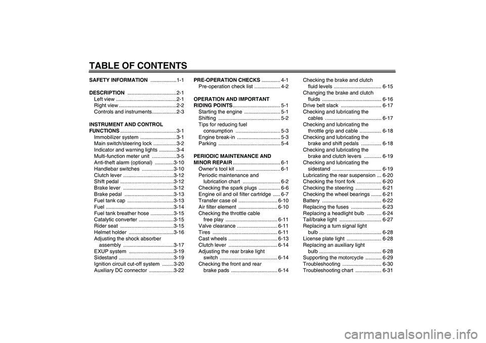 YAMAHA XV1900A 2007  Owners Manual TABLE OF CONTENTSSAFETY INFORMATION ..................1-1
DESCRIPTION ..................................2-1
Left view ..........................................2-1
Right view .........................