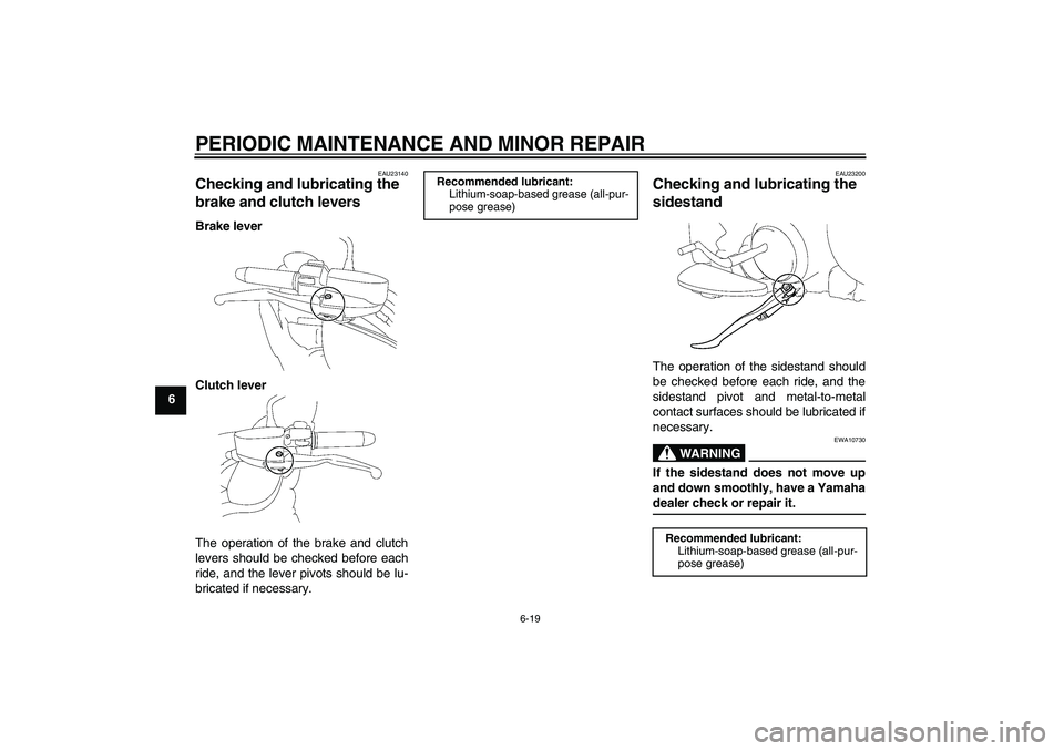 YAMAHA XV1900A 2007 Repair Manual PERIODIC MAINTENANCE AND MINOR REPAIR
6-19
6
EAU23140
Checking and lubricating the 
brake and clutch levers Brake lever
Clutch lever
The operation of the brake and clutch
levers should be checked befo