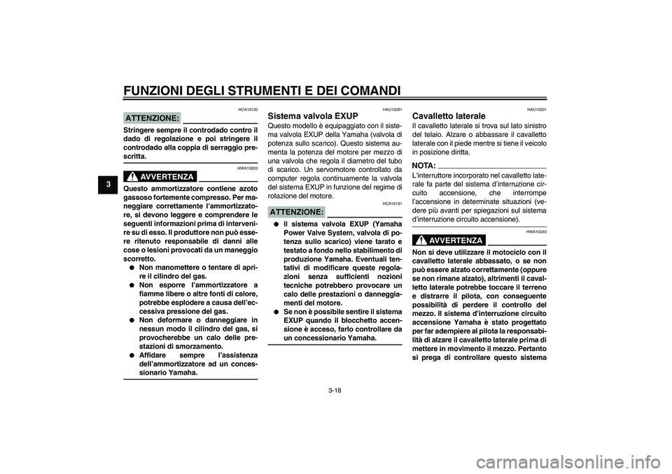 YAMAHA XV1900A 2007  Manuale duso (in Italian) FUNZIONI DEGLI STRUMENTI E DEI COMANDI
3-18
3
ATTENZIONE:
HCA10120
Stringere sempre il controdado contro il
dado di regolazione e poi stringere il
controdado alla coppia di serraggio pre-scritta.
AVVE