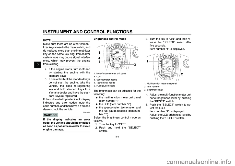YAMAHA XV1900A 2006 Owners Manual INSTRUMENT AND CONTROL FUNCTIONS
3-8
3
NOTE:Make sure there are no other immobi-
lizer keys close to the main switch, and
do not keep more than one immobilizer
key on the same key ring! Immobilizer
sy YAMAHA XV1900A 2006 Owners Manual INSTRUMENT AND CONTROL FUNCTIONS
3-8
3
NOTE:Make sure there are no other immobi-
lizer keys close to the main switch, and
do not keep more than one immobilizer
key on the same key ring! Immobilizer
sy