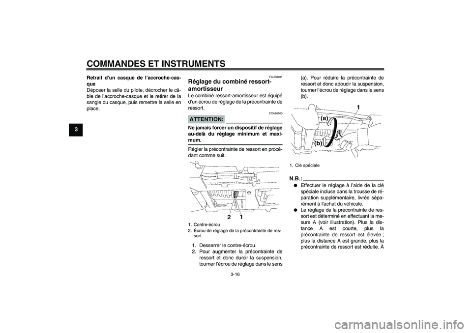 YAMAHA XV1900A 2006  Notices Demploi (in French) COMMANDES ET INSTRUMENTS
3-16
3
Retrait d’un casque de l’accroche-cas-
que
Déposer la selle du pilote, décrocher le câ-
ble de l’accroche-casque et le retirer de la
sangle du casque, puis rem