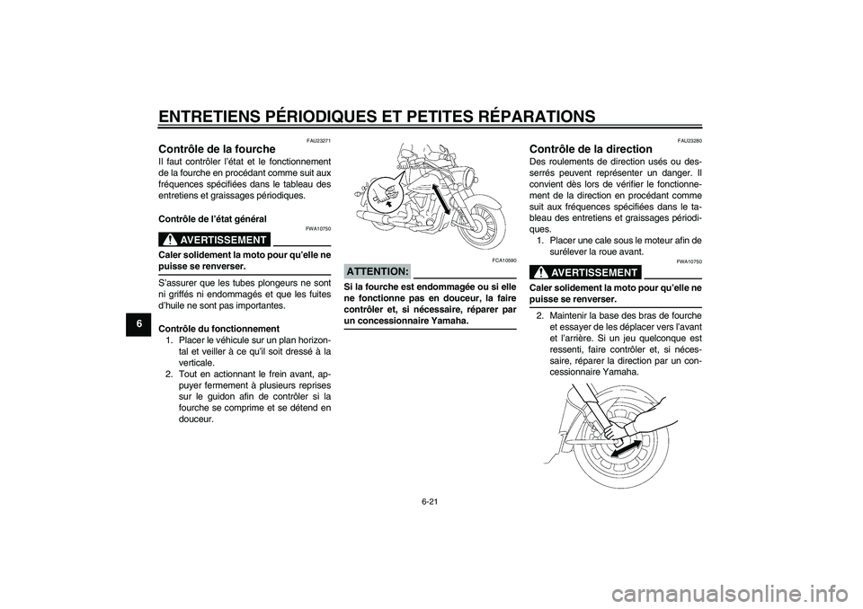 YAMAHA XV1900A 2006  Notices Demploi (in French) ENTRETIENS PÉRIODIQUES ET PETITES RÉPARATIONS
6-21
6
FAU23271
Contrôle de la fourche Il faut contrôler l’état et le fonctionnement
de la fourche en procédant comme suit aux
fréquences spécif