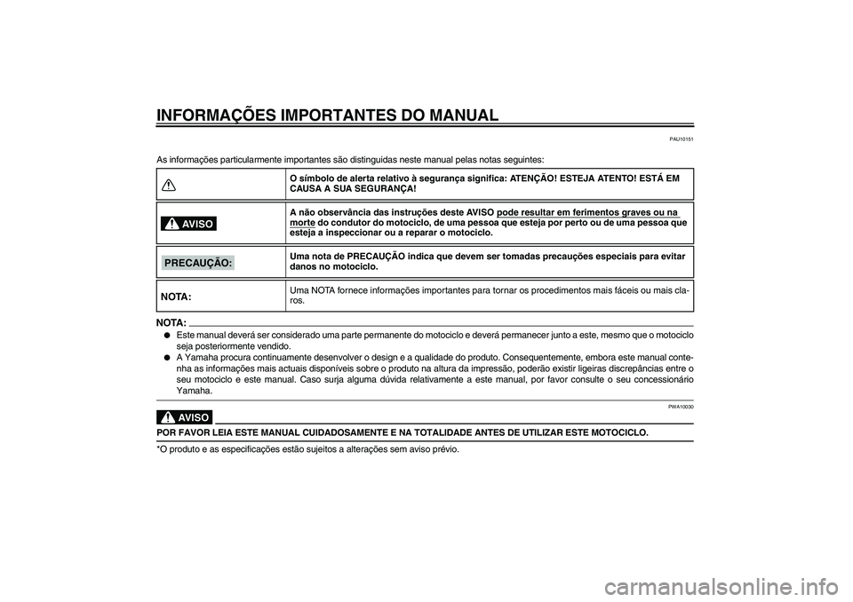YAMAHA XV1900A 2006  Manual de utilização (in Portuguese) INFORMAÇÕES IMPORTANTES DO MANUAL
PAU10151
As informações particularmente importantes são distinguidas neste manual pelas notas seguintes:NOTA:
Este manual deverá ser considerado uma parte perm