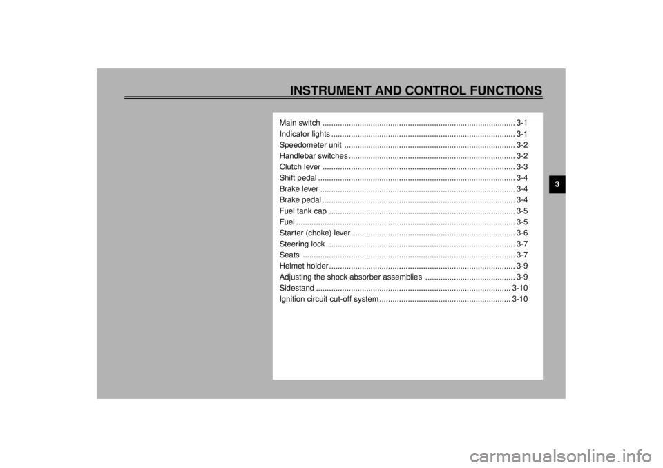 YAMAHA XV535 2001 User Guide INSTRUMENT AND CONTROL FUNCTIONS
3
Main switch ........................................................................................ 3-1
Indicator lights ........................................... YAMAHA XV535 2001 User Guide INSTRUMENT AND CONTROL FUNCTIONS
3
Main switch ........................................................................................ 3-1
Indicator lights ...........................................