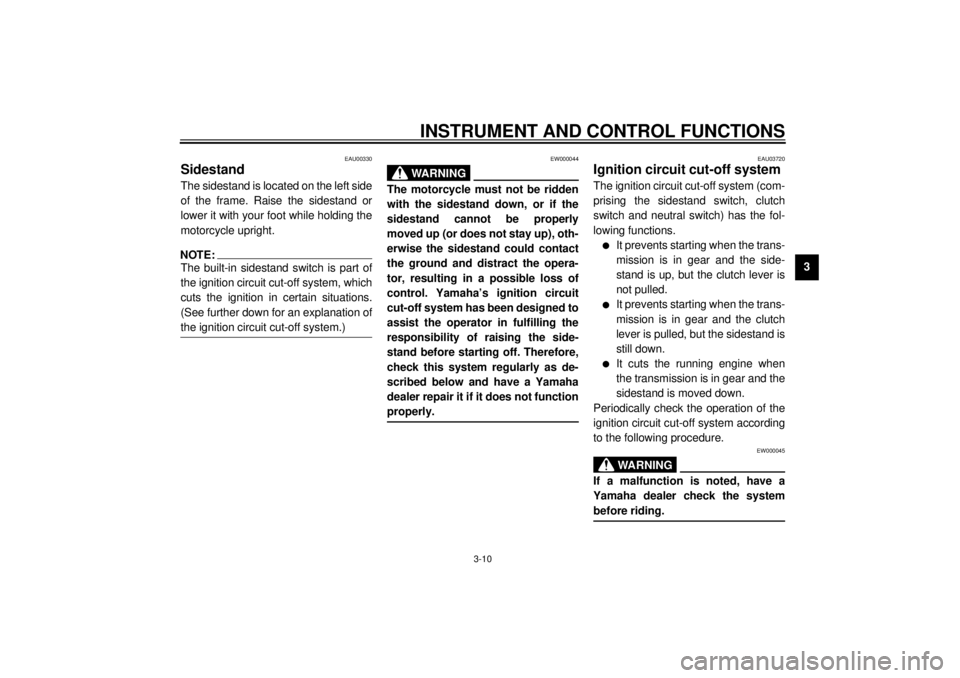 YAMAHA XV535 2001  Owners Manual INSTRUMENT AND CONTROL FUNCTIONS
3-10
3
EAU00330
SidestandThe sidestand is located on the left side
of the frame. Raise the sidestand or
lower it with your foot while holding the
motorcycle upright.NO